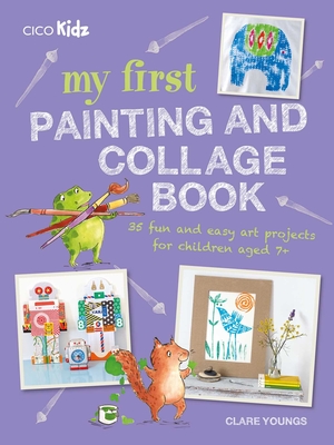 My First Painting And Collage Book 35 Fun And Easy