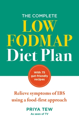 Complete Low Fodmap Diet Plan: Relieve Symptoms of Ibs Using a Food-First Approach