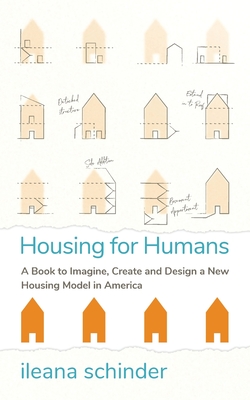 Housing for Humans: A Book to Imagine, Create and Design a New Housing Model in America