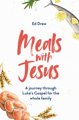 Meals With Jesus: A Journey Through Luke's Gospel for the Whole Family (A Daily Dinner Table Devotional for Families)