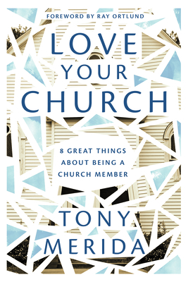 Love Your Church: 8 Great Things About Being a Church Member (Discipleship resource for Christians on belonging, welcoming, gathering, caring, serving, witnessing, and mission)