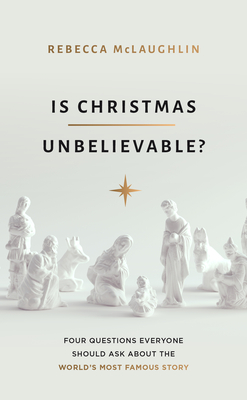 Is Christmas Unbelievable: Four Questions Everyone Should Ask About the World's Most Famous Story (Evangelistic book to give away showing historical . Jesus providing evidence for rational belief)