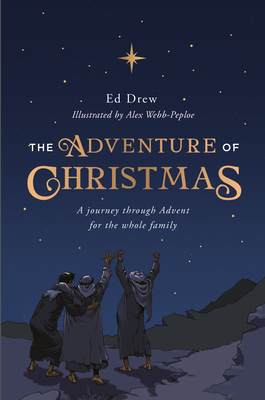 The Adventure of Christmas: A journey through Advent for the whole family (Easy-to-use Advent Bible devotional for Christmas that the whole family can enjoy.)
