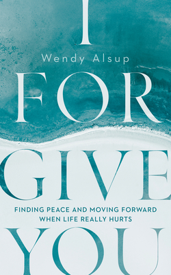 Image for I Forgive You: Finding Peace and Moving Forward When Life Really Hurts (Forgiveness)