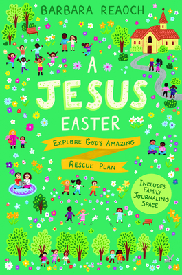 Image for A Jesus Easter: Explore God's Amazing Rescue Plan (An Interactive Family Devotional for Lent Complete with Parent Guide, Discussion Questions, Activities, and Space for Journaling)