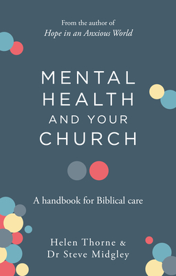 Image for Mental Health and Your Church: A Handbook for Biblical Care (A Ministry Guide to Mental Illness, Anxiety, Depression, Trauma and Addiction)