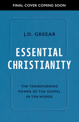 Image for Essential Christianity: The Heart of the Gospel in Ten Words (What is Christianity - an introduction to Christian beliefs and meaning)