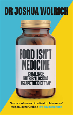 Image for Food Isnt Medicine: Challenge Nutrib*llocks & Escape the Diet Trap Food Isnt Medicine: Challenge Nutrib*llocks & Escape the Diet Trap
