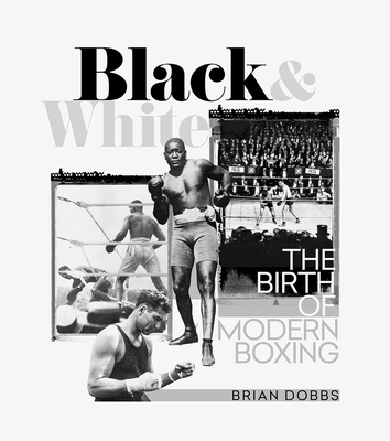 Black & White: The Birth of Modern Boxing