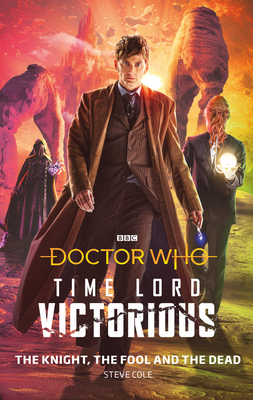 DOCTOR WHO : TIME LORD VICTORIOUS THE KNIGHT, THE FOOL, AND THE DEAD