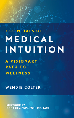 Essentials of Medical Intuition: A Visionary Path to Wellness