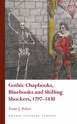 Gothic Chapbooks, Bluebooks and Shilling Shockers, 17971830 (Gothic Literary Studies)