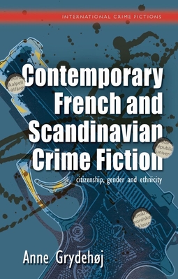 Contemporary French and Scandinavian Crime Fiction: Citizenship, Gender and Ethnicity (International Crime Fictions)