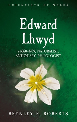 Edward Lhwyd: c.16601709, Naturalist, Antiquary, Philologist (Scientists of Wales)