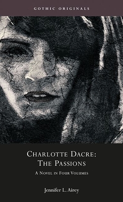 Charlotte Dacre: The Passions: A Novel in Four Volumes (CYMRU - Gothic Originals)