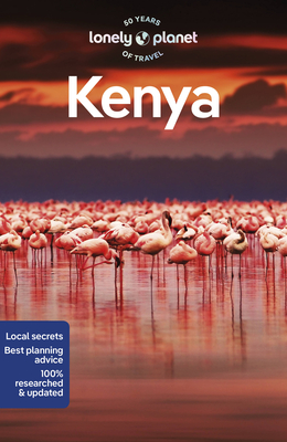Lonley Planet Kenya: Safari Guide, Local Secrets and Best Planning Advice