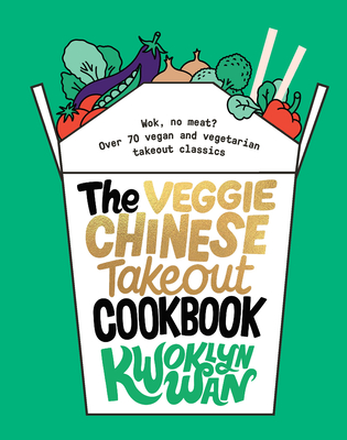 Image for The Veggie Chinese Takeout Cookbook: Wok, No Meat? Over 70 vegan and vegetarian takeout classics