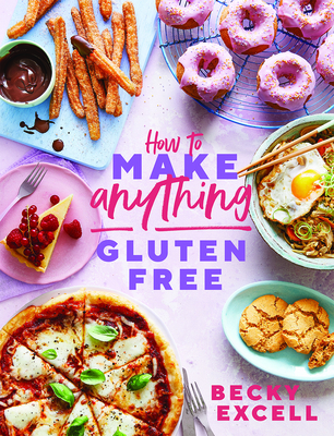 How to Make Anything Gluten-Free: Over 100 Recipes for Everything from Home Comforts to Fakeaways, Cakes to Dessert, Brunch to Bread!