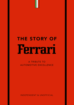 The Story of Ferrari: A Tribute to Automotive Excellence (The Story of Cars)