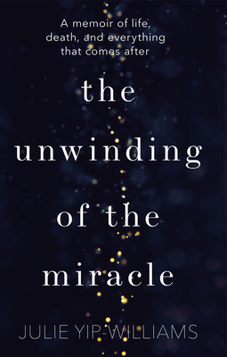Unwinding of the Miracle: A memoir of life, death and everything that comes after