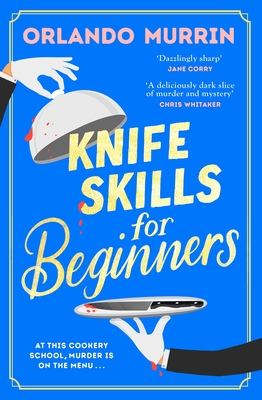 Knife Skills for Beginners: A gripping, irresistible murder mystery from a Masterchef semi-finalist. (Chef Paul Delamare Mysteries Book 1)