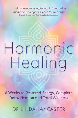 Harmonic Healing: 6 Weeks to Restored Energy, Complete Detoxification and Total Wellness