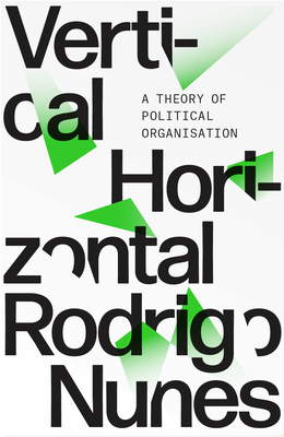 Neither Vertical Nor Horizontal: A Theory of Political Organization