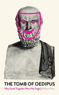 Tomb of Oedipus: Why Greek Tragedies Were Not Tragic