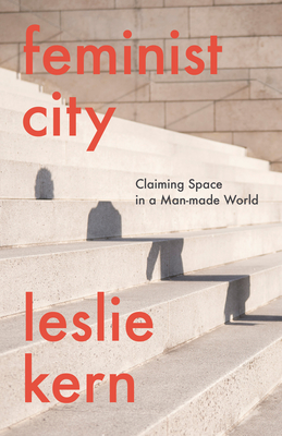 Image for Feminist City: Claiming Space in a Man-Made World Feminist City: Claiming Space in a Man-Made World