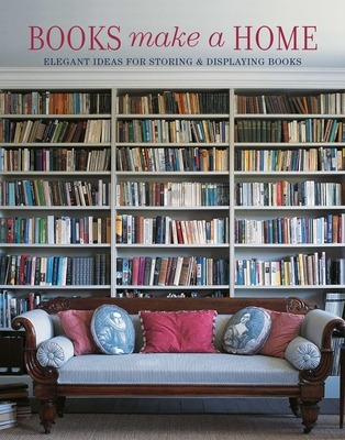 Books Make A Home: Elegant Ideas for Storing and Displaying Books (2022)