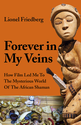 Forever in My Veins: How Film Led Me to the Mysterious World of the African Shaman