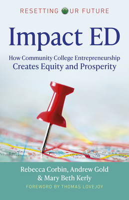 Image for Impact ED: How Community College Entrepreneurship Creates Equity and Prosperity (Resetting Our Future) (Volume 6) Impact ED: How Community College Entrepreneurship Creates Equity and Prosperity (Resetting Our Future) (Volume 6)