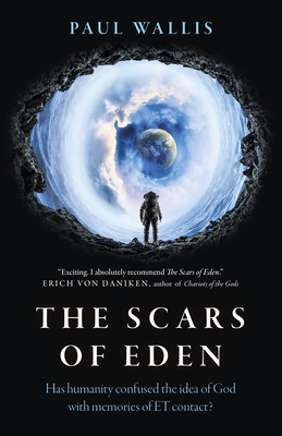 Scars Of Eden: Has Humanity Confused The Idea Of God With Memories Of E. T. Contact