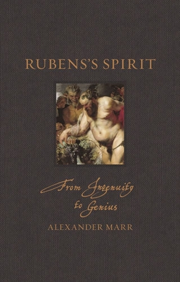 Rubenss Spirit: From Ingenuity to Genius (Renaissance Lives)