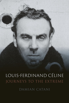Louis-Ferdinand Cline: Journeys to the Extreme