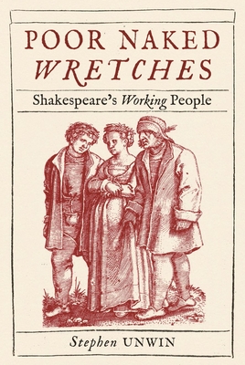 Poor Naked Wretches: Shakespeares Working People