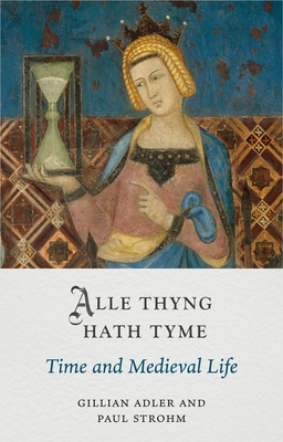 Alle Thyng Hath Tyme: Time and Medieval Life (Medieval Lives)