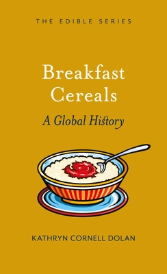Breakfast Cereal: A Global History (Edible)