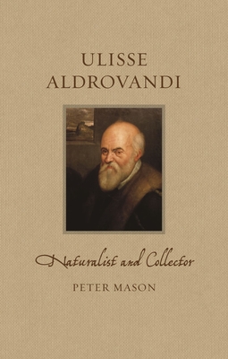 Ulisse Aldrovandi: Naturalist and Collector (Renaissance Lives)