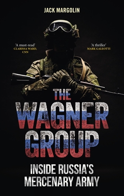 The Wagner Group: Inside Russias Mercenary Army
