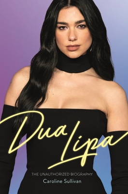 DUA LIPA : THE UNAUTHORIZED BIOGRAPHY