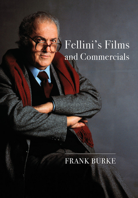 Fellinis Films and Commercials: From Postwar to Postmodern (Trajectories of Italian Cinema and Media)