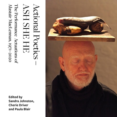 Actional Poetics ASH SHE HE: The Performance Actuations of Alastair MacLennan, 19712020