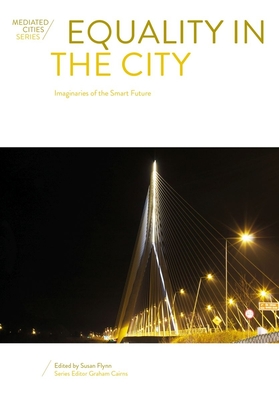 Equality in the City: Imaginaries of the Smart Future (Mediated Cities)