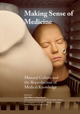 Making Sense of Medicine: Material Culture and the Reproduction of Medical Knowledge (Global Health Humanities)