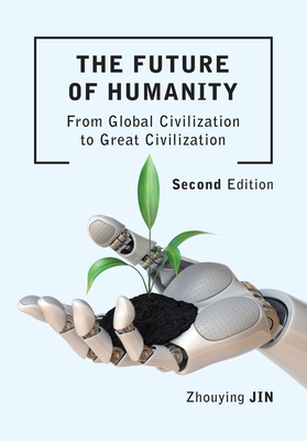 The Future of Humanity: From Global Civilization to Great Civilization (Intellect China Library)