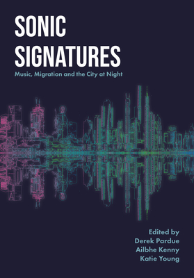Sonic Signatures: Music, Migration and the City at Night (Urban Music Studies)