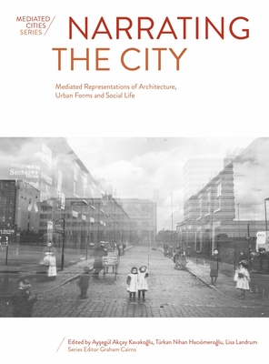 Narrating the City: Mediated Representations of Architecture, Urban Forms and Social Life (Mediated Cities)