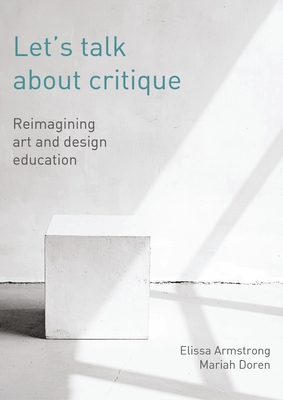 Let's Talk About Critique: Reimagining Art and Design Education