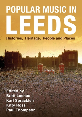 Popular Music in Leeds: Histories, Heritage, People and Places (Urban Music Studies)